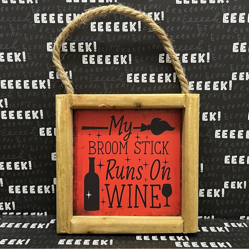 My Broom Stick Runs On Wine Broom & Wine Bottle Halloween Sign